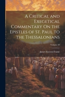 A Critical and Exegetical Commentary On the Epistles of St. Paul to the Thessalonians; Volume 39 1021663808 Book Cover
