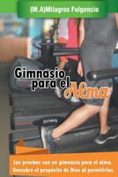 Gimnasio Para El Alma: Las Pruebas Son Un Gimnasio Para El Alma. Descubre El Prop�sito de Dios Al Permitirlas 150328753X Book Cover
