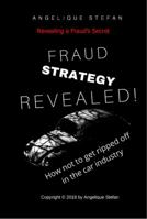 Fraud Strategy Revealed: How not to get ripped off in the car industry 0578446278 Book Cover