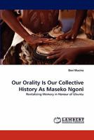 Our Orality Is Our Collective History As Maseko Ngoni: Revitalizing Memory in Honour of Ubuntu 3838398688 Book Cover
