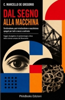 DAL SEGNO ALLA MACCHINA: Strutturalismo, post-strutturalismo e macchinismo spiegati per tutti e messi a confronto (Filosofie e Dissenso) (Italian Edition) B0H95HJP7Y Book Cover