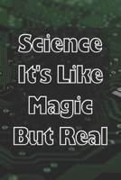 Science It's Like Magic but Real : Notebook for Journaling and Writing (120 Lined Pages, 6 X 9 ) 1678522295 Book Cover