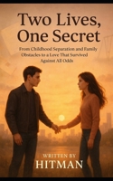 Two Lives, One Secret: From Childhood Separation and Family Obstacles to a Love That Survived Against All Odds B0FTB7VVS5 Book Cover