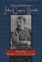 The Diaries of John Gregory Bourke: November 20, 1872, to July 28, 1876 (Diaries of John Gregory Bourke) 1574419358 Book Cover