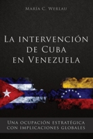 La intervención de Cuba en Venezuela: Una ocupación estratégica con implicaciones globales 1652248765 Book Cover