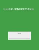 Music Composition: Blank Music Journal - Green (Music Compostion Notebooks) 1691513245 Book Cover