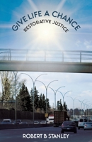 Give Life a Chance: Restorative Justice 0228879566 Book Cover