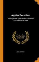 Applied Socialism: A Study of the Application of Socialistic Principles to the State 1018422331 Book Cover