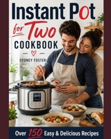 Instant Pot for Two Cookbook: Easy & Delicious Recipes (Slow Cooker for 2, Healthy Dishes) 1983614513 Book Cover