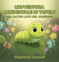L'Avventura Accidentale Di Tupelo: Dall'Altro Lato Del Giardino (Italian Edition) B0HJBWZRT8 Book Cover