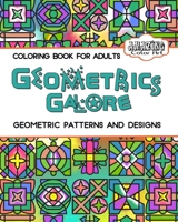 Geometrics Galore: Geometrics Coloring Book for Adults 1947676083 Book Cover