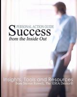 Success from the Inside Out: Insights, Tools and Resources from Steven Rowell, the Idea Doctor 1453750177 Book Cover