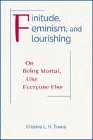 Finitude, Feminism, and Flourishing: On Being Moral Like Everyone Else 080915692X Book Cover