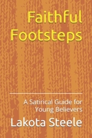 Faithful Footsteps: A Satirical Guide for Young Believers B0DV44PHP5 Book Cover