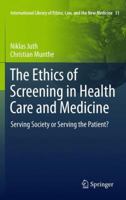 The Ethics of Screening in Health Care and Medicine: Serving Society or Serving the Patient? 9400738129 Book Cover