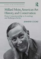 Millard Meiss, American Art History, and Conservation: From Connoisseurship to Iconology and Kulturgeschichte 0367550083 Book Cover