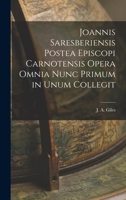 Joannis Saresberiensis Postea Episcopi Carnotensis Opera Omnia Nunc Primum in Unum Collegit 1018914625 Book Cover