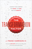 The Transformation Factor: Leading Your Company for Good, for God, and for Growth 1626348448 Book Cover