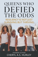 Queens Who Defied the Odds: Resiliency is Not Just Surviving but Thriving 1954609132 Book Cover