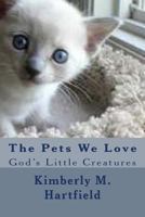 The Pets We Love: God's Little Creatures 1475154615 Book Cover