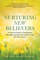 Nurturing New Believers: A Practical Guide to Discipleship, Belonging, and Spiritual Growth in the End-Time Church 9768266252 Book Cover