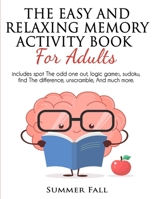 The Easy and Relaxing Memory Activity Book for Adult: Includes Spot the Odd One Out, Logic Brain, Sudoku, Find the Difference; Unscramble and Much More. LARGE PRINT- RELAXING ADULT ACTIVITY BOOK 1801122792 Book Cover