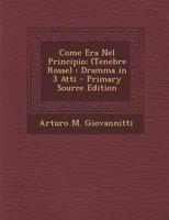 Come Era Nel Principio: Tenebre Rosse Dramma In 3 Atti (1918) 1160834318 Book Cover