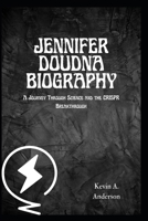 JENNIFER DOUDNA BIOGRAPHY: A Journey Through Science and the CRISPR Breakthrough (Pioneers of American Science: Visionaries Who Changed the World) B0F44SDGRM Book Cover