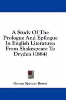 A Study of the Prologue and Epilogue in English Literature From Shakespeare to Dryden 1436752779 Book Cover