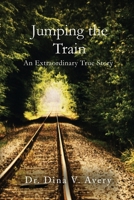 Jumping the Train: An Extraordinary True Story 1082841242 Book Cover