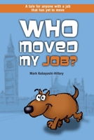 Who Moved My Job? 1409271072 Book Cover