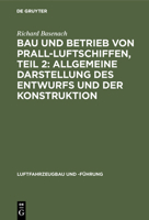 Bau und Betrieb Von Prall-Luftschiffen, Teil 2 : Allgemeine Darstellung des Entwurfs und der Konstruktion 3486740822 Book Cover