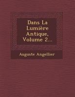 Dans La Lumiere Antique, Volume 2... 1245895702 Book Cover