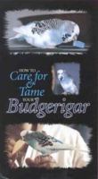 How to Care for and Tame Your Budgerigar 095770240X Book Cover