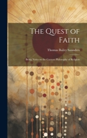 The Quest of Faith: Being Notes on the Current Philosophy of Religion 1021958506 Book Cover