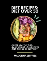 Diet Recipes: Diet Over 50: Super Healthy Diet: Easy Weight Loss Recipes: Top Things Of Easy Diet B0BL4ZGXFG Book Cover
