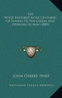 The Word Restored After Centuries Of Slavery To The Creeds And Opinions Of Men 1120936985 Book Cover