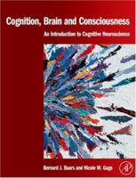 Cognition, Brain, and Consciousness: Introduction to Cognitive Neuroscience 0123736773 Book Cover