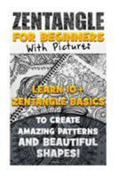 Zentangle for Beginners with Pictures: Learn 10+ Zentangle Basics to Create Amazing Patterns and Beautiful Shapes!: 1512136050 Book Cover