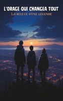 L'orage qui changea tout: La relève d'une légende - roman jeunesse aventure ( dès 8 ans ) B0BTS9G3RR Book Cover