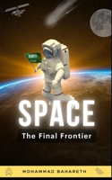 Space: The Final Frontier: What Happens When Humanity Expands into Space? B0B3KBB34F Book Cover