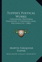 Tupper's Poetical Works 0548740038 Book Cover