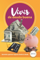 VIVIR DE DEUDA BUENA: APRENDE A GENERAR INGRESOS DESDE LA DEUDA B095557NYP Book Cover