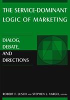 The Service-Dominant Logic of Marketing: Dialog, Debate, And Directions 076561491X Book Cover