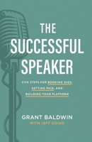 The Successful Speaker: Five Steps for Booking Gigs, Getting Paid, and Building Your Platform 0801094089 Book Cover