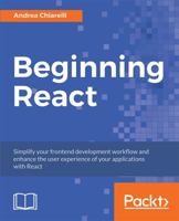 Beginning React: Simplify your frontend development workflow and enhance the user experience of your applications with React 1789530520 Book Cover