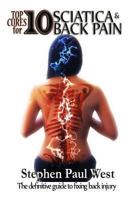 Top Ten Cures for Sciatica and Back Pain Full Color Edition: The Definitive Guide to Fixing Back Injury 1484029658 Book Cover