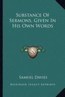 Substance Of Sermons, Given In His Own Words 0548300887 Book Cover