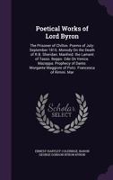 Poetical Works of Lord Byron: The Prisoner of Chillon. Poems of July-September 1816. Monody On the Death of R.B. Sheridan. Manfred. the Lament of Tasso. Beppo. Ode On Venice. Mazeppa. Prophecy of Dant 1377465780 Book Cover