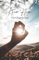Know Him: Get Closer to God 1685566278 Book Cover